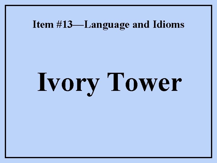 Item #13—Language and Idioms Ivory Tower 