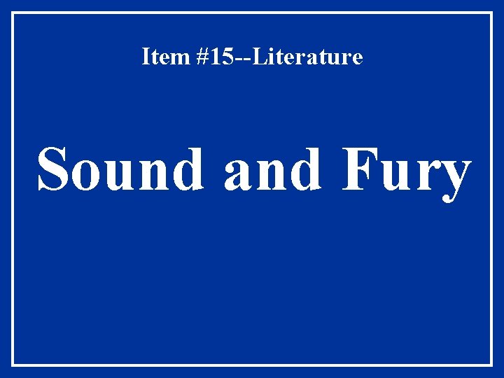 Item #15 --Literature Sound and Fury Item #15 --Literature Sound and Fury