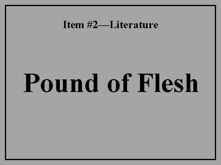 Item #2—Literature Pound of Flesh Item #2—Literature Pound of Flesh