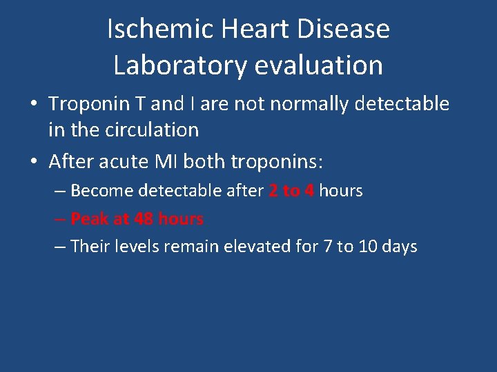 Ischemic Heart Disease Laboratory evaluation • Troponin T and I are not normally detectable