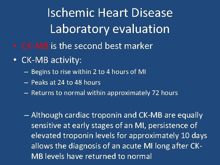 Ischemic Heart Disease Laboratory evaluation • CK-MB is the second best marker • CK-MB