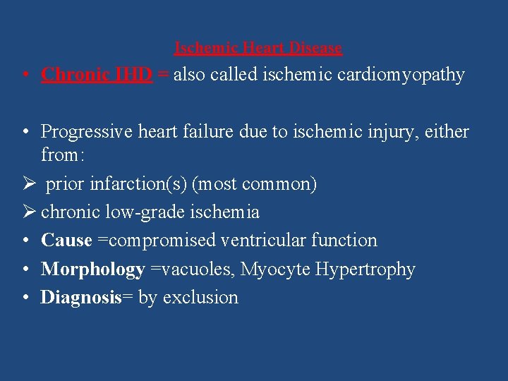 Ischemic Heart Disease • Chronic IHD = also called ischemic cardiomyopathy • Progressive heart