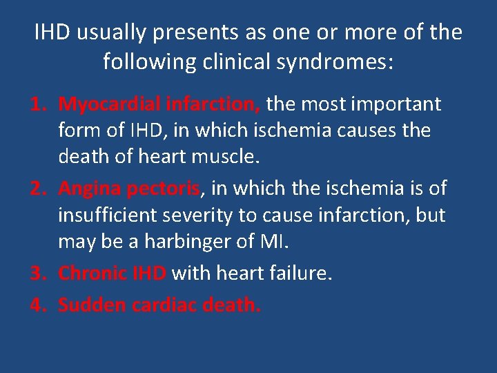 IHD usually presents as one or more of the following clinical syndromes: 1. Myocardial