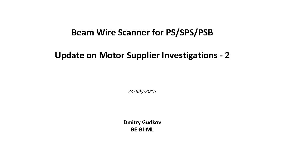 Beam Wire Scanner for PS/SPS/PSB Update on Motor Supplier Investigations - 2 24 -July-2015