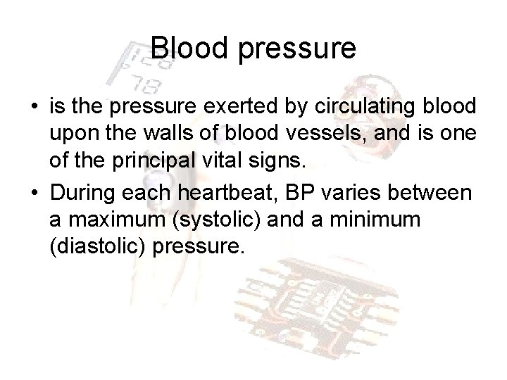Blood pressure • is the pressure exerted by circulating blood upon the walls of
