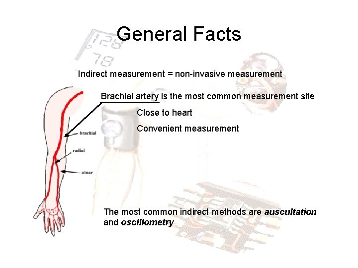 General Facts Indirect measurement = non-invasive measurement Brachial artery is the most common measurement