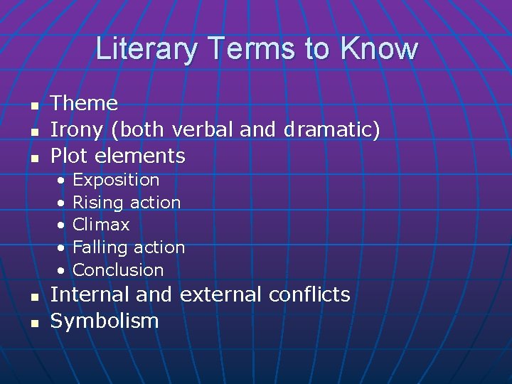 Literary Terms to Know n n n Theme Irony (both verbal and dramatic) Plot