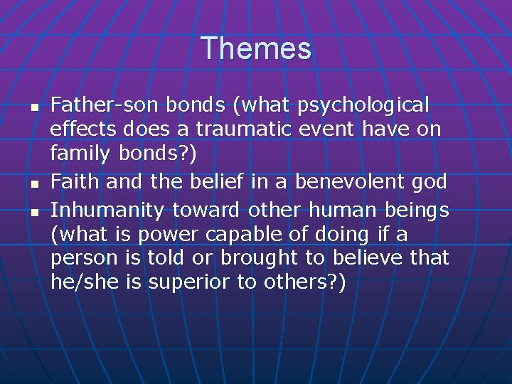 Themes n n n Father-son bonds (what psychological effects does a traumatic event have