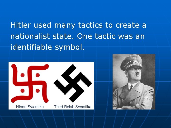 Hitler used many tactics to create a nationalist state. One tactic was an identifiable