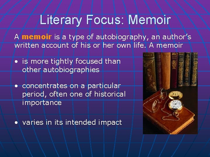 Literary Focus: Memoir A memoir is a type of autobiography, an author’s written account