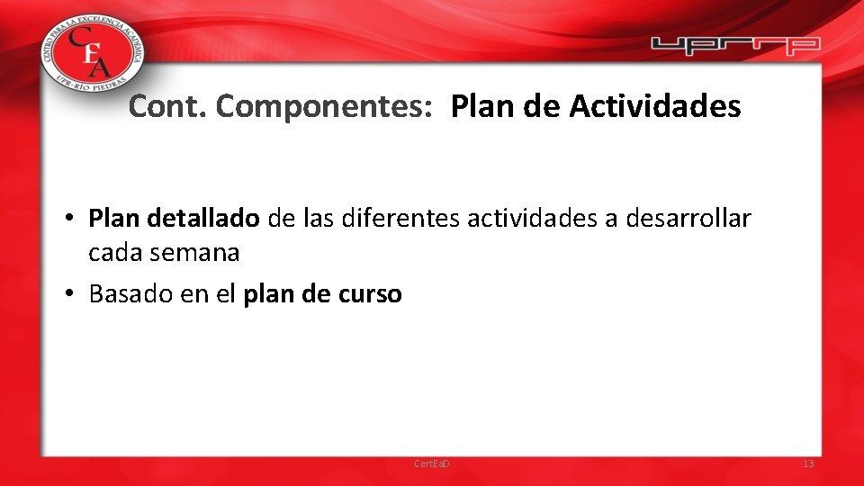 Cont. Componentes: Plan de Actividades • Plan detallado de las diferentes actividades a desarrollar