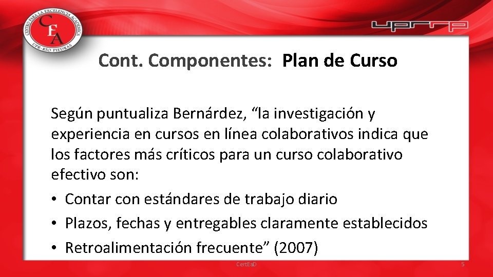 Cont. Componentes: Plan de Curso Según puntualiza Bernárdez, “la investigación y experiencia en cursos