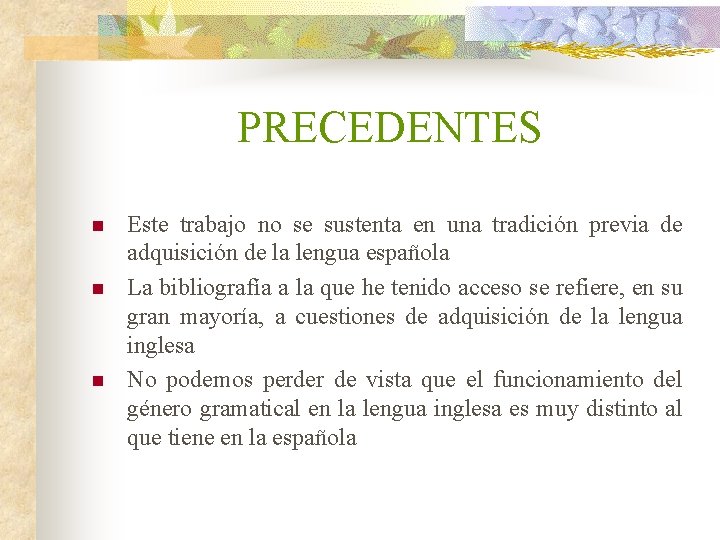 PRECEDENTES n n n Este trabajo no se sustenta en una tradición previa de