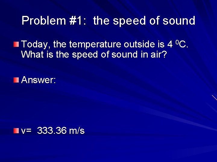 Problem #1: the speed of sound Today, the temperature outside is 4 0 C.