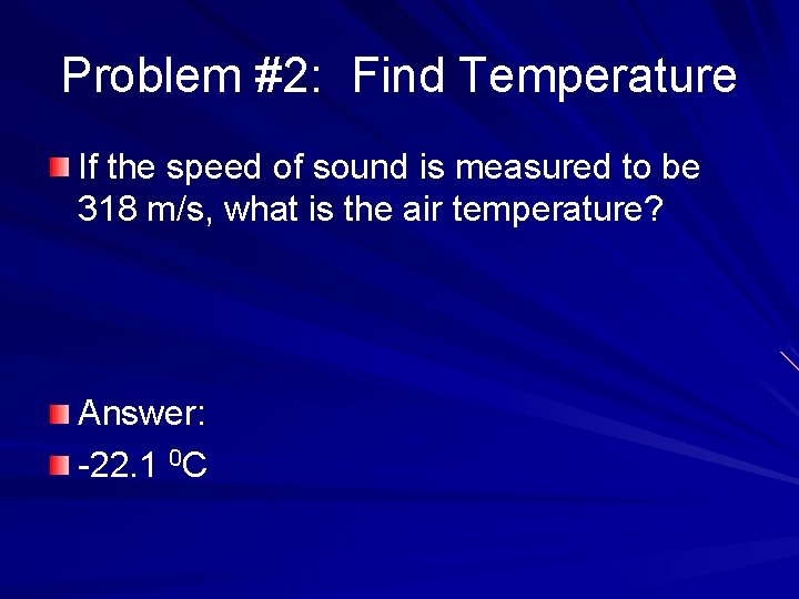 Problem #2: Find Temperature If the speed of sound is measured to be 318