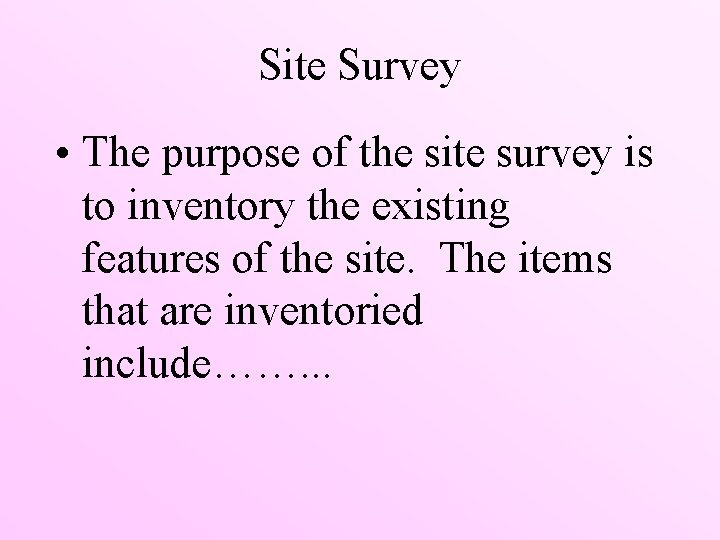 Site Survey • The purpose of the site survey is to inventory the existing