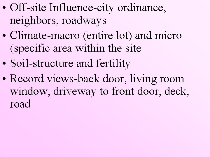  • Off-site Influence-city ordinance, neighbors, roadways • Climate-macro (entire lot) and micro (specific