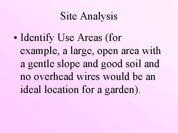 Site Analysis • Identify Use Areas (for example, a large, open area with a