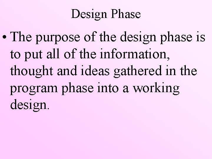 Design Phase • The purpose of the design phase is to put all of