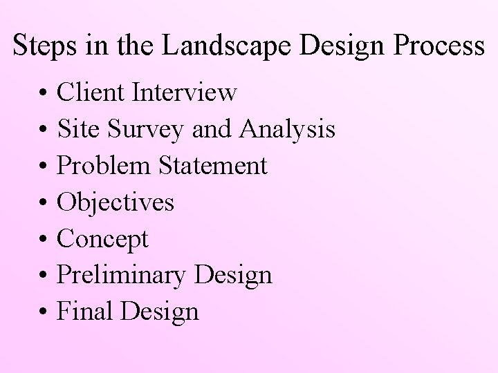 Steps in the Landscape Design Process • • Client Interview Site Survey and Analysis