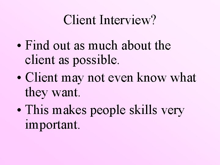 Client Interview? • Find out as much about the client as possible. • Client
