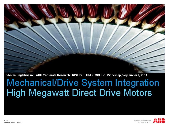 Steven Englebretson, ABB Corporate Research / NIST/DOE HMDDM&FEPE Workshop, September 4, 2014 Mechanical/Drive System