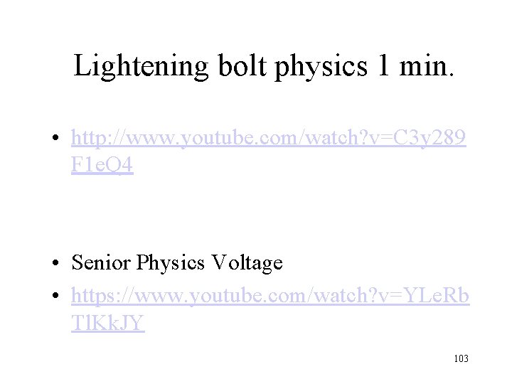 Lightening bolt physics 1 min. • http: //www. youtube. com/watch? v=C 3 y 289