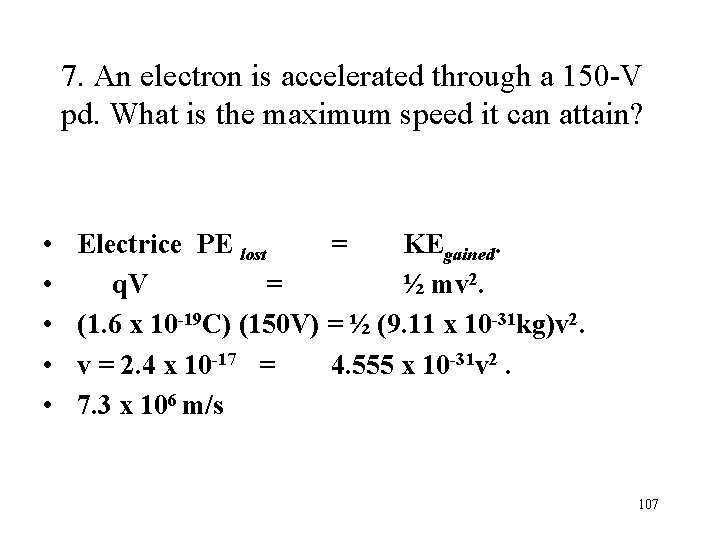 7. An electron is accelerated through a 150 -V pd. What is the maximum