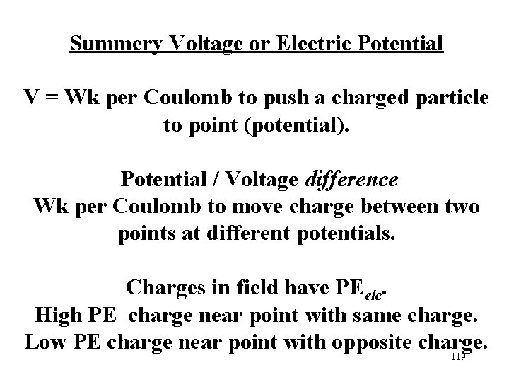 Summery Voltage or Electric Potential V = Wk per Coulomb to push a charged