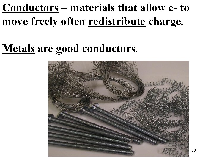 Conductors – materials that allow e- to move freely often redistribute charge. Metals are