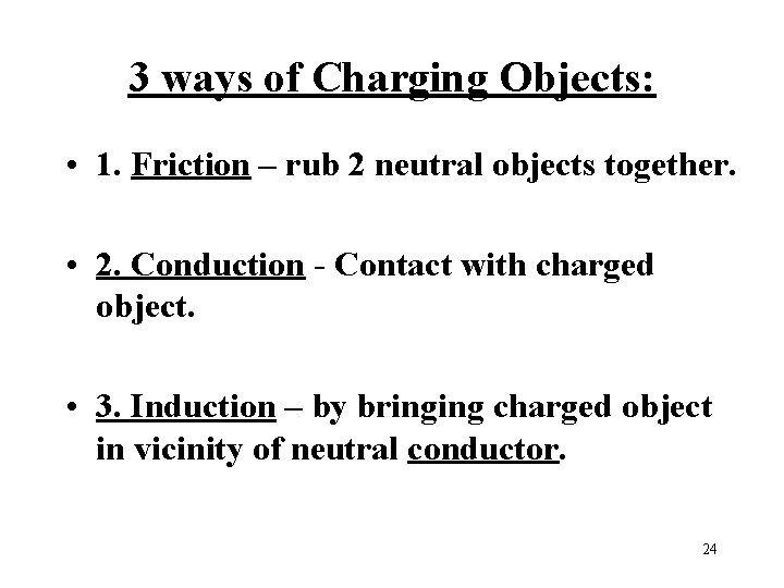 3 ways of Charging Objects: • 1. Friction – rub 2 neutral objects together.