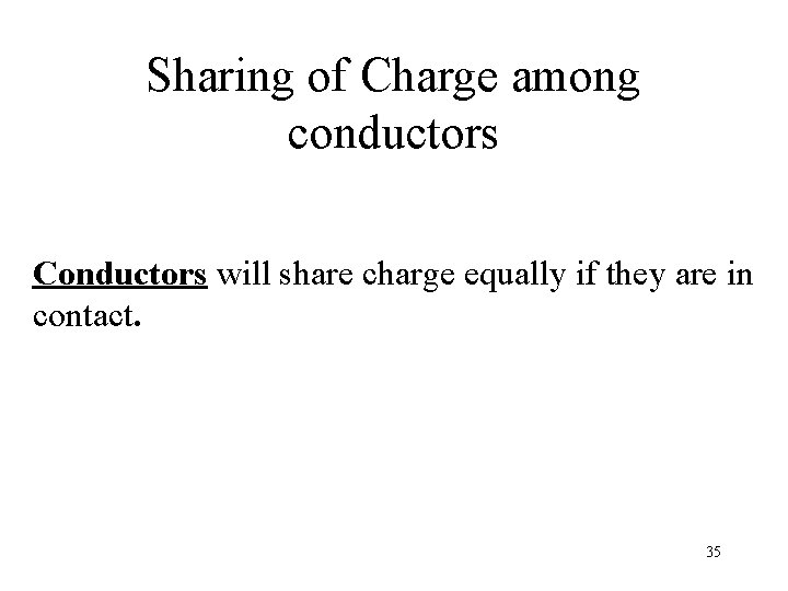 Sharing of Charge among conductors Conductors will share charge equally if they are in