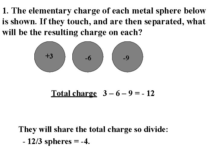 1. The elementary charge of each metal sphere below is shown. If they touch,