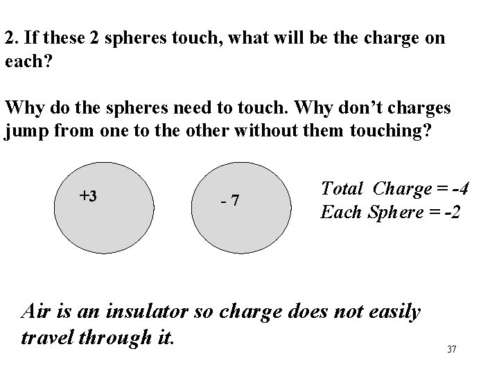 2. If these 2 spheres touch, what will be the charge on each? Why