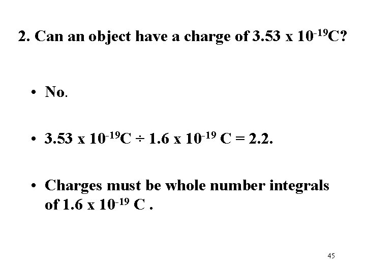 2. Can an object have a charge of 3. 53 x 10 -19 C?