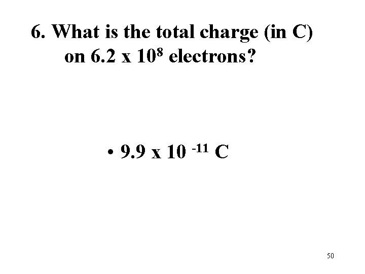 6. What is the total charge (in C) on 6. 2 x 108 electrons?