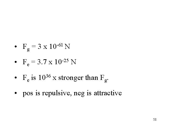  • Fg = 3 x 10 -61 N • Fe = 3. 7