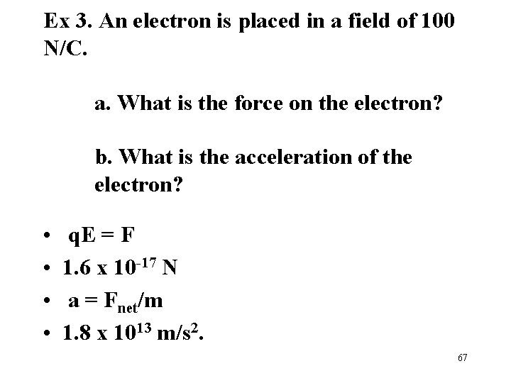 Ex 3. An electron is placed in a field of 100 N/C. a. What