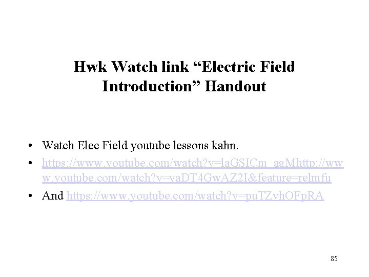 Hwk Watch link “Electric Field Introduction” Handout • Watch Elec Field youtube lessons kahn.