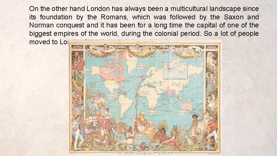 On the other hand London has always been a multicultural landscape since its foundation