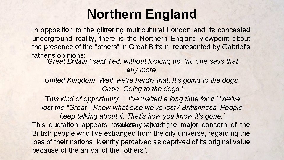 Northern England In opposition to the glittering multicultural London and its concealed underground reality,
