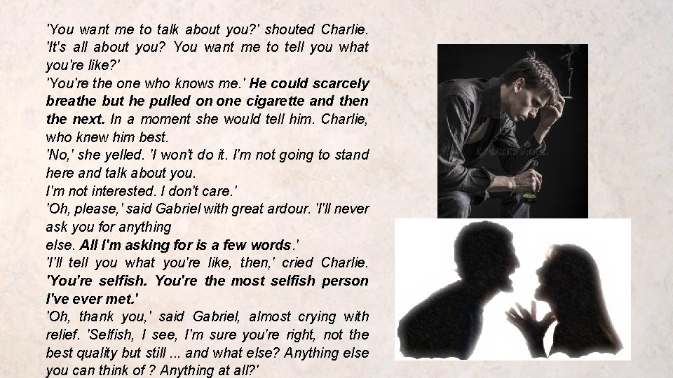'You want me to talk about you? ' shouted Charlie. 'It's all about you?