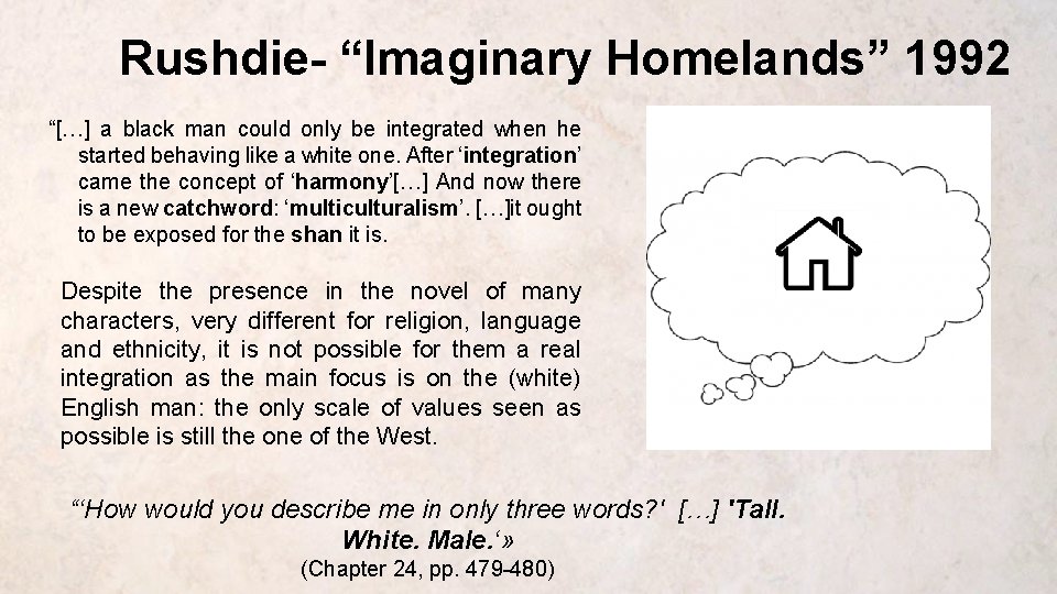 Rushdie- “Imaginary Homelands” 1992 “[…] a black man could only be integrated when he
