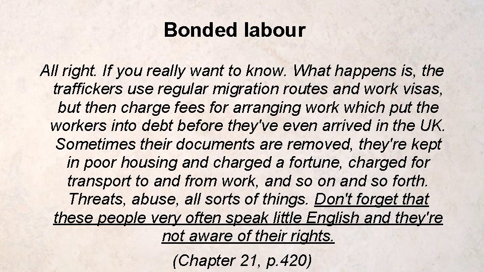 Bonded labour All right. If you really want to know. What happens is, the