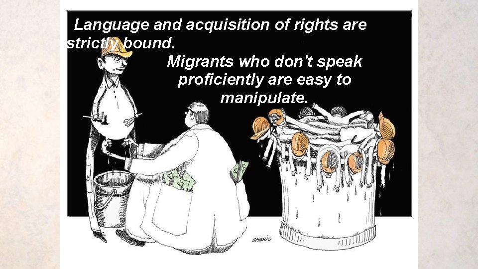 Language and acquisition of rights are strictly bound. Migrants who don't speak proficiently are