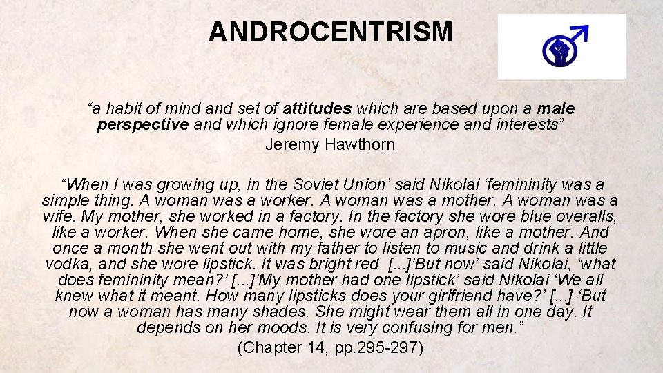 ANDROCENTRISM “a habit of mind and set of attitudes which are based upon a