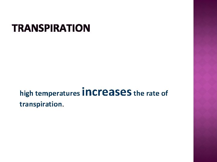 TRANSPIRATION high temperatures transpiration. increases the rate of 
