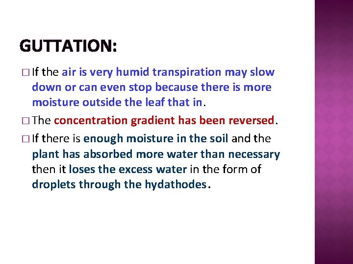 GUTTATION: � If the air is very humid transpiration may slow down or can