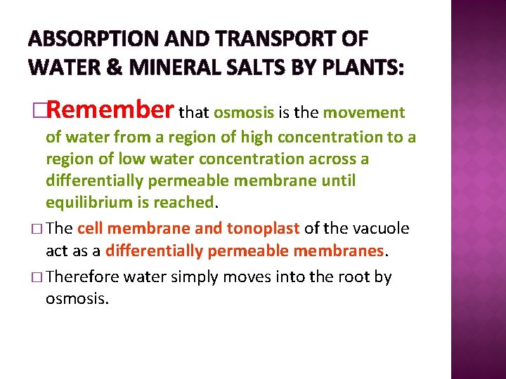 ABSORPTION AND TRANSPORT OF WATER & MINERAL SALTS BY PLANTS: �Remember that osmosis is