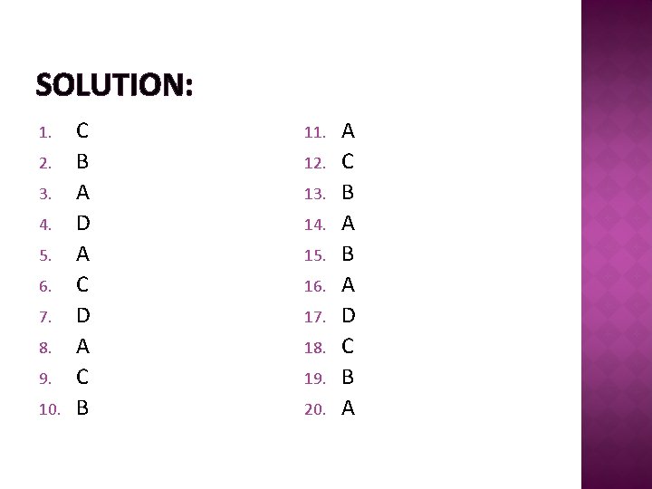 SOLUTION: 1. 2. 3. 4. 5. 6. 7. 8. 9. 10. C B A